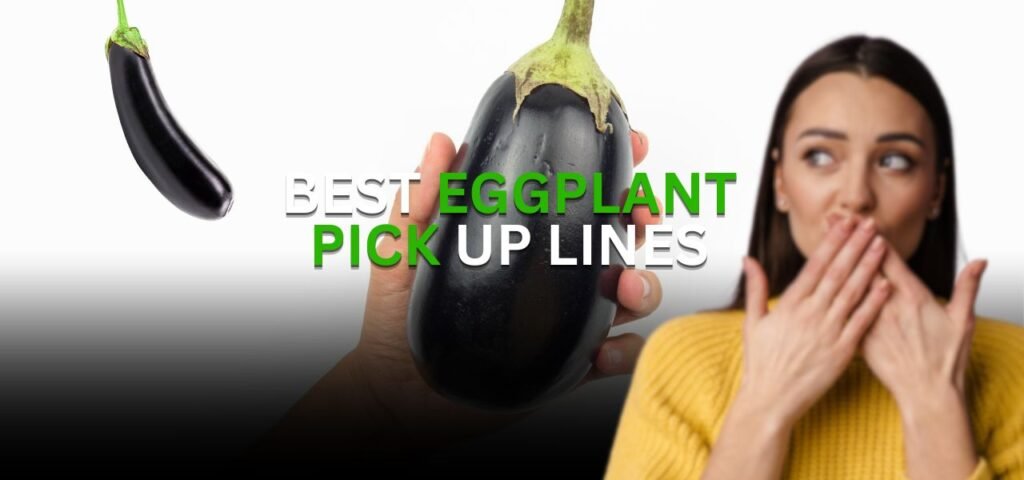 eggplant pick up lines