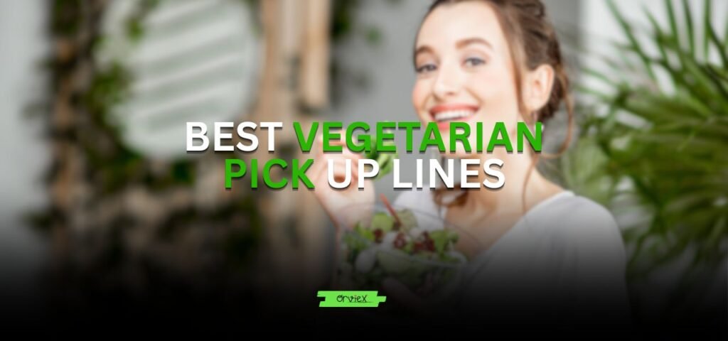 vegetarian pick up lines