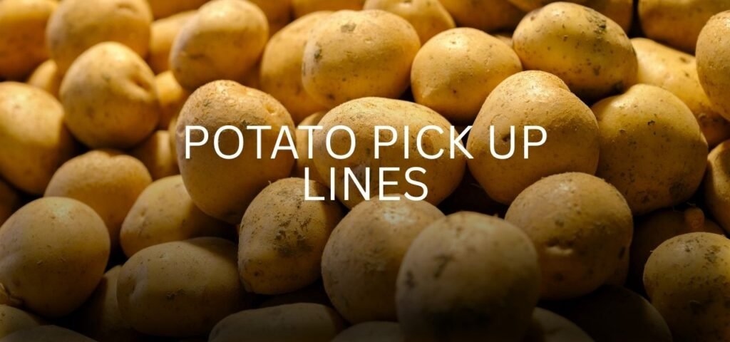 Potato pick up lines