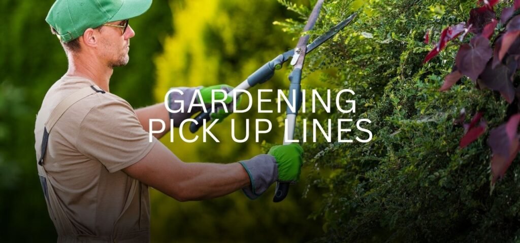 gardening pick up lines